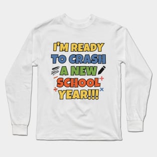 I'm ready to crash a new school year! Long Sleeve T-Shirt
